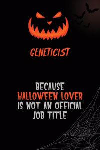 Geneticist Because Halloween Lover Is Not An Official Job Title