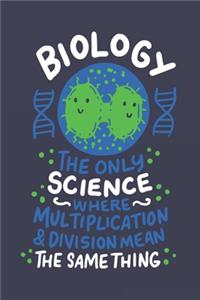 Biology The Only Science Where Multiplication & Division Mean The Same Thing