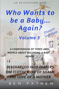 Who wants to be a baby... again? Vol 3