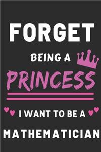 Forget Being a Princess I want to be Be a Mathematician
