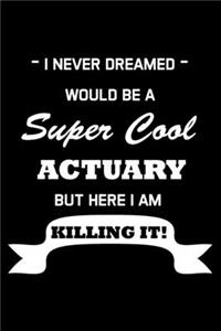 I Never Dreamed Would Be A Super Cool Actuary