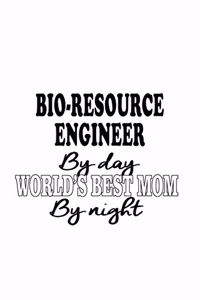 Bio-Resource Engineer By Day World's Best Mom By Night
