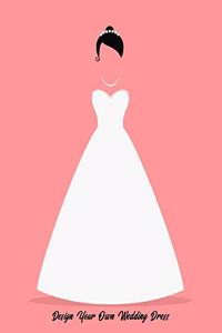 Design Your Own Wedding Dress