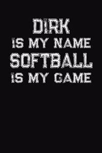 Dirk Is My Name Softball Is My Game