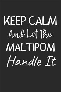 Keep Calm And Let The Maltipom Handle It