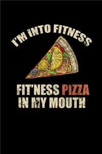 I'm Into Fitness. Fit'ness Pizza In My Mouth