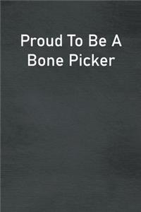 Proud To Be A Bone Picker