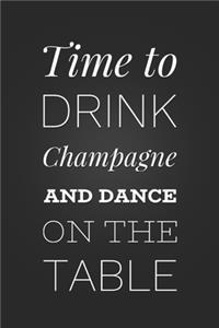 Time To Drink Champagne And Dance On The Table