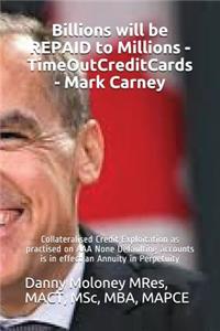 Billions will be REPAID to Millions - TimeOutCreditCards - Mark Carney