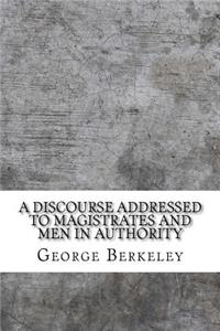 A discourse addressed to magistrates and men in authority