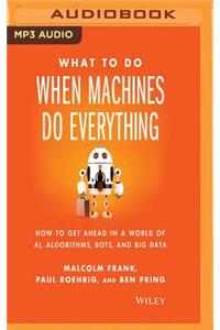 What to Do When Machines Do Everything