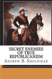 Secret Enemies of True Republicanism