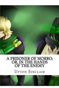 A Prisoner of Morro; Or, In the Hands of the Enemy