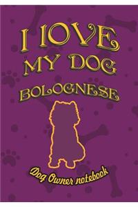 I Love My Dog Bolognese - Dog Owner Notebook