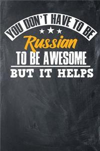 You Don't Have To Be Russian To Be Awesome But It Helps