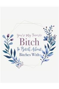 You're My Favorite Bitch to Bitch about Bitches with