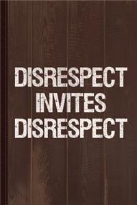 Disrespect Invites Disrespect Journal Notebook