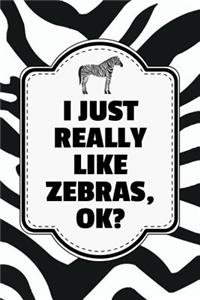 I Just Really Like Zebras, Ok?