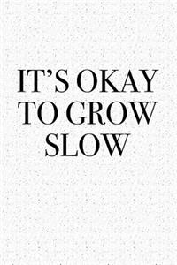 It's Okay to Grow Slow