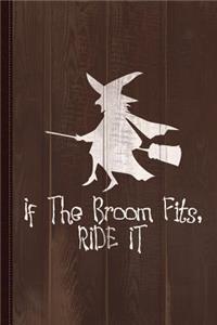If the Broom Fits Ride It Journal Notebook