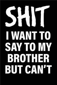 Shit I Want to Say to My Brother But Can't