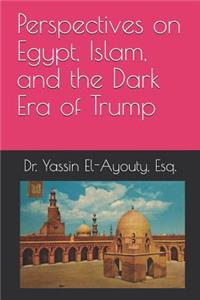 Perspectives on Egypt, Islam, and the Dark Era of Trump