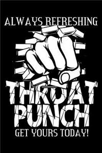 Always Refreshing Throat Punch Get Yours Today!
