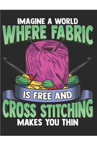 Imagine a World Where Fabric Is Free and Cross Stitching Makes You Thin