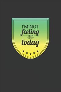 I'm Not Feeling Very Worky Today