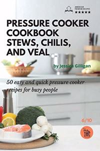 Pressure Cooker Cookbook Stews, Chilis, and Veal