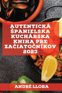 Autentická spanielska kuchárska kniha pre začiatočníkov 2023