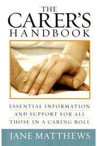 The Carer's Handbook: Essential Information and Support for All Those in a Caring Role