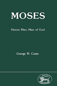 Moses: Heroic Man, Man of God: 57 (Journal for the Study of the Old Testament Supplement S.)