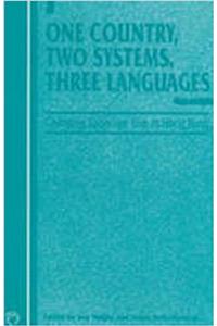 One Country, Two Systems, Three Languages: Changing Language Use in Hong Kong (Current Issues in Language and Society Monographs)