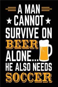 A Man Cannot Survive On Beer Alone... He Also Needs Soccer