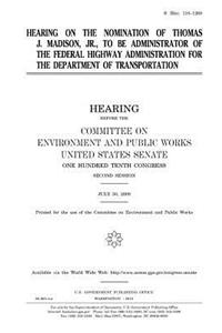 Hearing on the nomination of Thomas J. Madison, Jr. to be Administrator of the Federal Highway Administration for the Department of Transportation