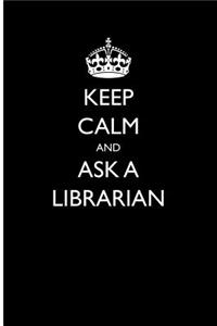 Keep Calm and Ask a Librarian