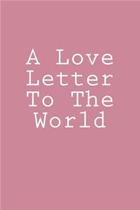 A Love Letter To The World: Notebook, 150 Lined Pages, Glossy Softcover, 6 x 9