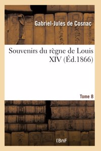 Souvenirs Du Règne de Louis XIV- Tome 8