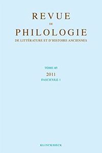 Revue de Philologie, de Litterature Et d'Histoire Anciennes Volume 85