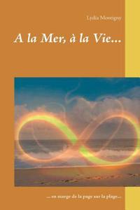 A la Mer, à la Vie...