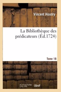 La Bibliothèque Des Prédicateurs. Tome 18