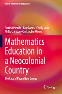 Mathematics Education in a Neocolonial Country: The Case of Papua New Guinea