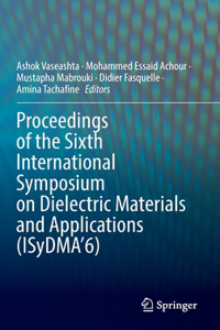 Proceedings of the Sixth International Symposium on Dielectric Materials and Applications (Isydma'6)