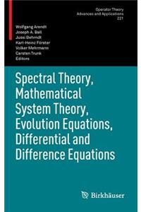 Spectral Theory, Mathematical System Theory, Evolution Equations, Differential and Difference Equations