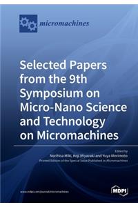 Selected Papers from the 9th Symposium on Micro-Nano Science and Technology on Micromachines