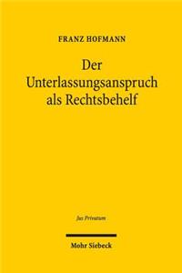 Der Unterlassungsanspruch als Rechtsbehelf