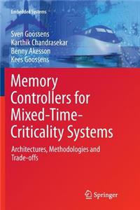 Memory Controllers for Mixed-Time-Criticality Systems: Architectures, Methodologies and Trade-Offs