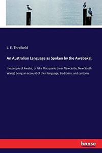 An Australian Language as Spoken by the Awabakal,