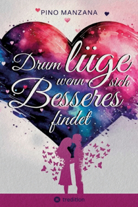 Drum lüge, wenn sich Besseres findet